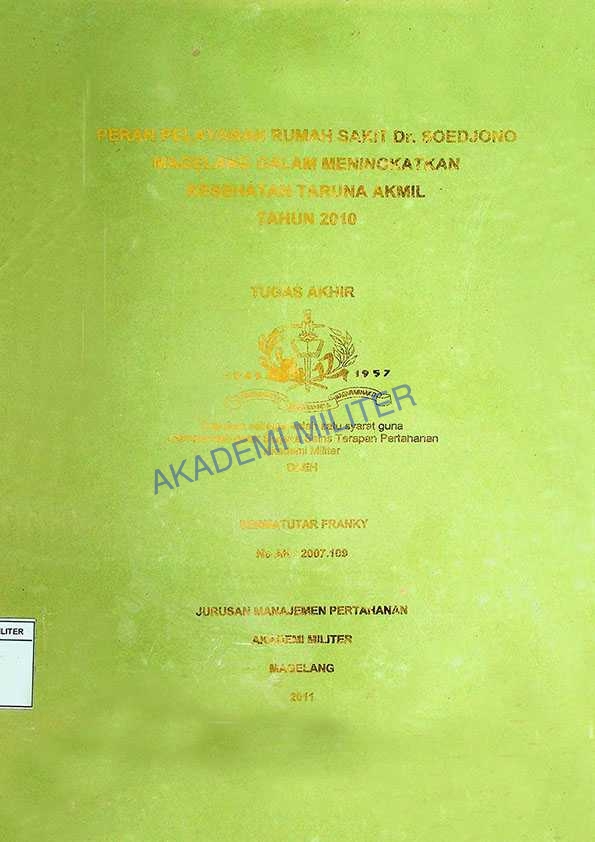 PERAN PELAYANAN RUMAH SAKIT Dr. SOEDJONO MAGELANG DALAM MENINGKATKAN KESEHATAN TARUNA AKMIL TAHUN 2010
